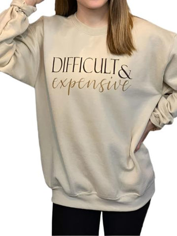 Difficult and Expensive Sweatshirt